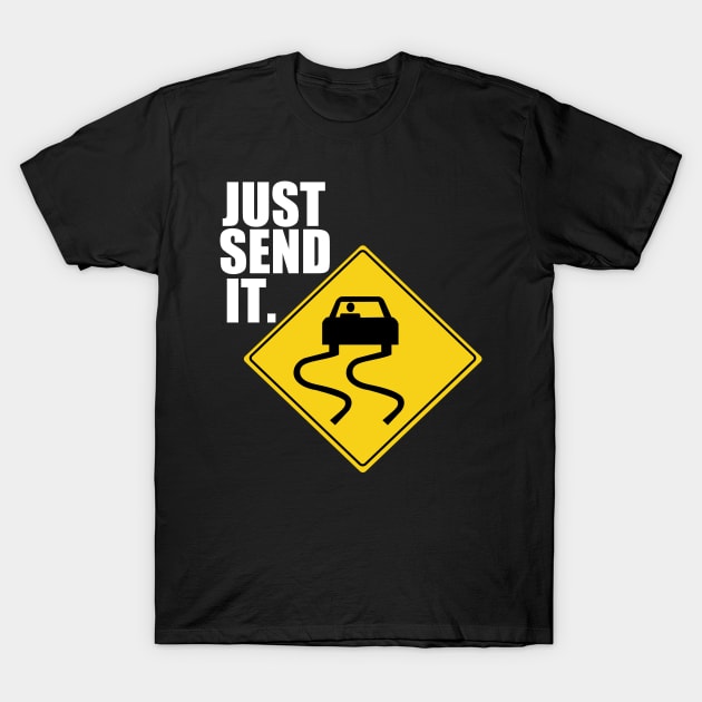 Just Send It Drifting Tuner Mechanic Car Lover Enthusiast Gift Idea T-Shirt by GraphixbyGD